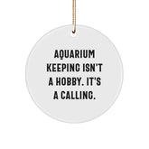 Gifts from Friends for Aquarium Keeping Enthusiasts - 'Aquarium Keeping Isn't A Hobby. It's A Calling.' Circle Ornament, Christmas Unique Gifts - Image 1